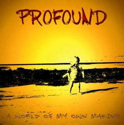 Profound : A World of My Own Making